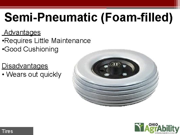 Semi-Pneumatic (Foam-filled) Advantages • Requires Little Maintenance • Good Cushioning Disadvantages • Wears out