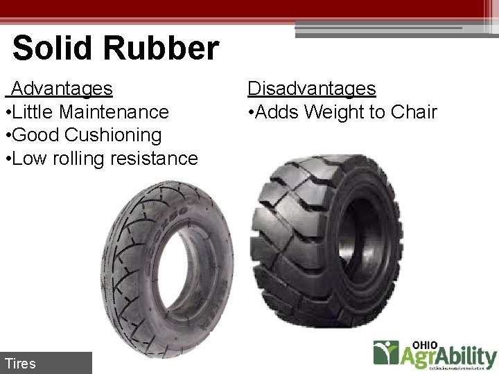 Solid Rubber Advantages • Little Maintenance • Good Cushioning • Low rolling resistance Tires