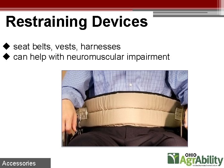 Restraining Devices u seat belts, vests, harnesses u can help with neuromuscular impairment Accessories