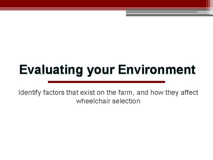 Evaluating your Environment Identify factors that exist on the farm, and how they affect