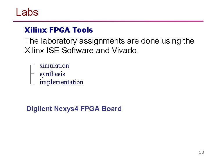 Labs Xilinx FPGA Tools The laboratory assignments are done using the Xilinx ISE Software
