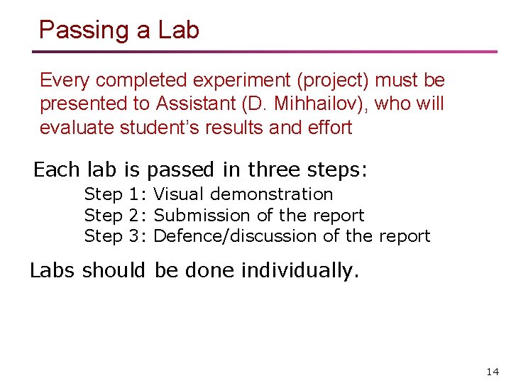 Passing a Lab Every completed experiment (project) must be presented to Assistant (D. Mihhailov),