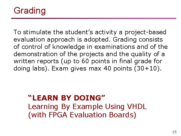Grading To stimulate the student’s activity a project-based evaluation approach is adopted. Grading consists