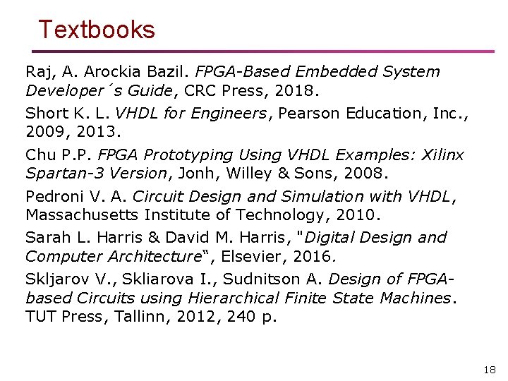 Textbooks Raj, A. Arockia Bazil. FPGA-Based Embedded System Developer´s Guide, CRC Press, 2018. Short