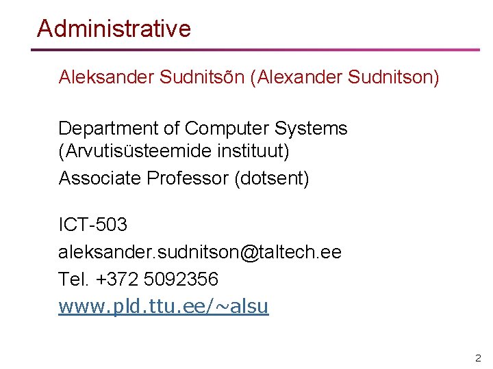 Administrative Aleksander Sudnitsõn (Alexander Sudnitson) Department of Computer Systems (Arvutisüsteemide instituut) Associate Professor (dotsent)