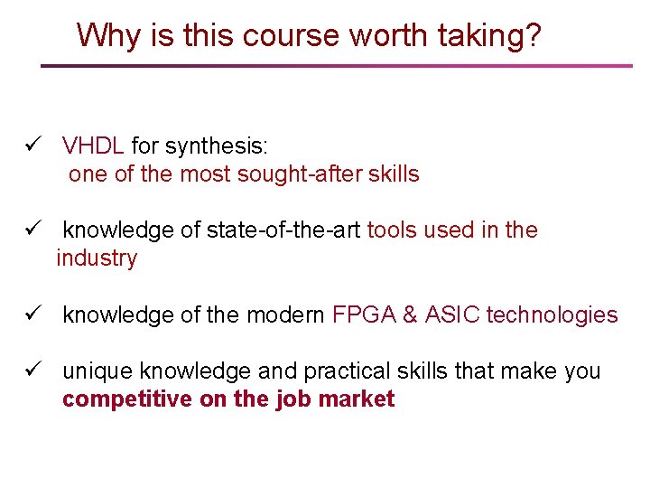 Why is this course worth taking? ü VHDL for synthesis: one of the most