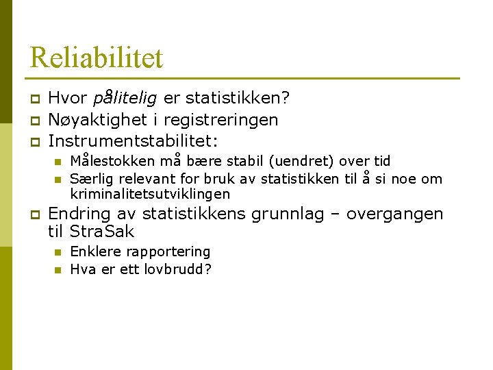 Reliabilitet p p p Hvor pålitelig er statistikken? Nøyaktighet i registreringen Instrumentstabilitet: n n