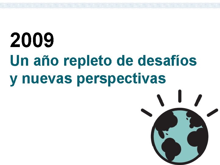 2009 Un año repleto de desafíos y nuevas perspectivas 