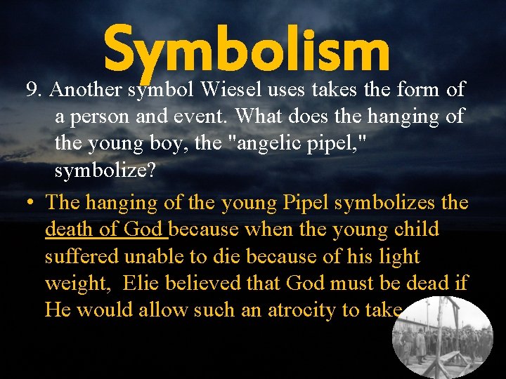Symbolism 9. Another symbol Wiesel uses takes the form of a person and event.