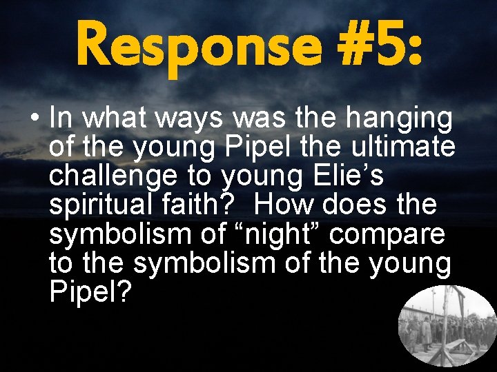 Response #5: • In what ways was the hanging of the young Pipel the