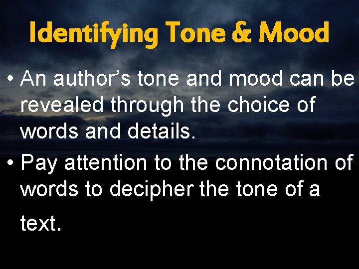 Identifying Tone & Mood • An author’s tone and mood can be revealed through