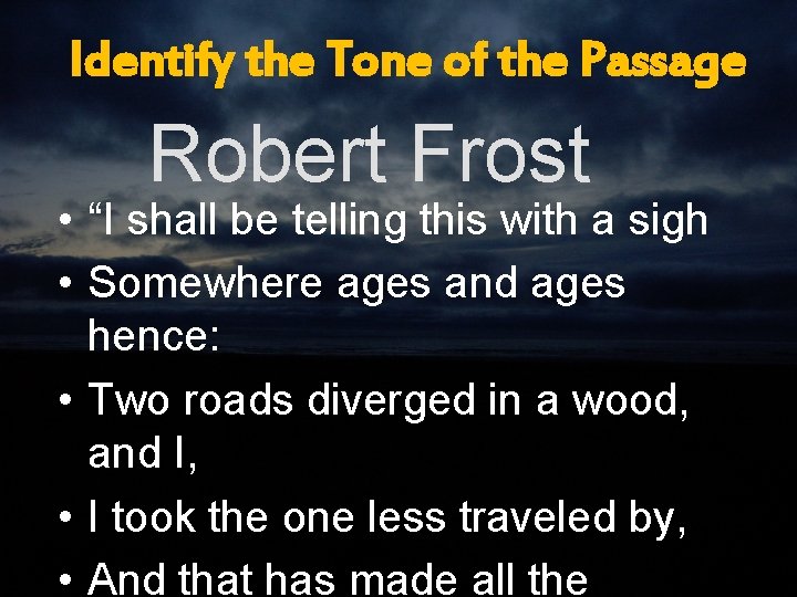 Identify the Tone of the Passage Robert Frost • “I shall be telling this