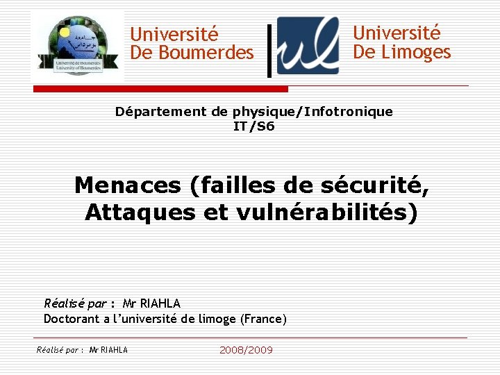 Université De Boumerdes Université De Limoges Département de physique/Infotronique IT/S 6 Menaces (failles de