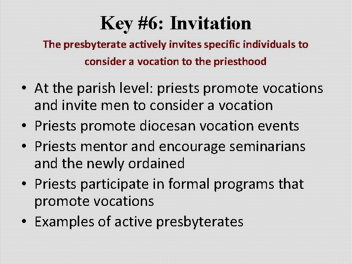 Key #6: Invitation The presbyterate actively invites specific individuals to consider a vocation to Key #6: Invitation The presbyterate actively invites specific individuals to consider a vocation to