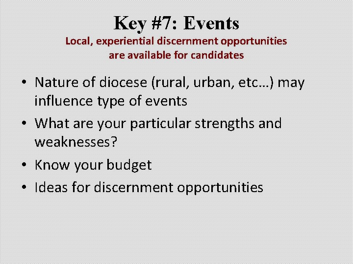 Key #7: Events Local, experiential discernment opportunities are available for candidates • Nature of