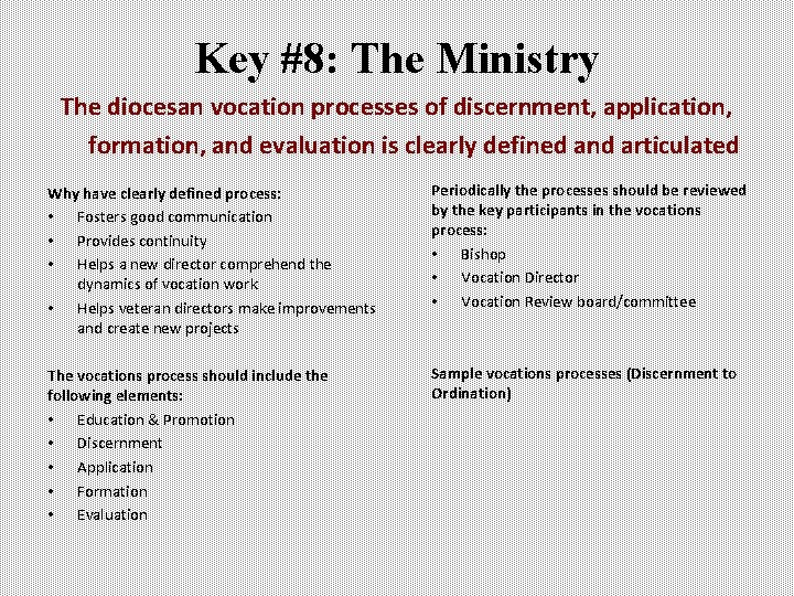 Key #8: The Ministry The diocesan vocation processes of discernment, application, formation, and evaluation Key #8: The Ministry The diocesan vocation processes of discernment, application, formation, and evaluation