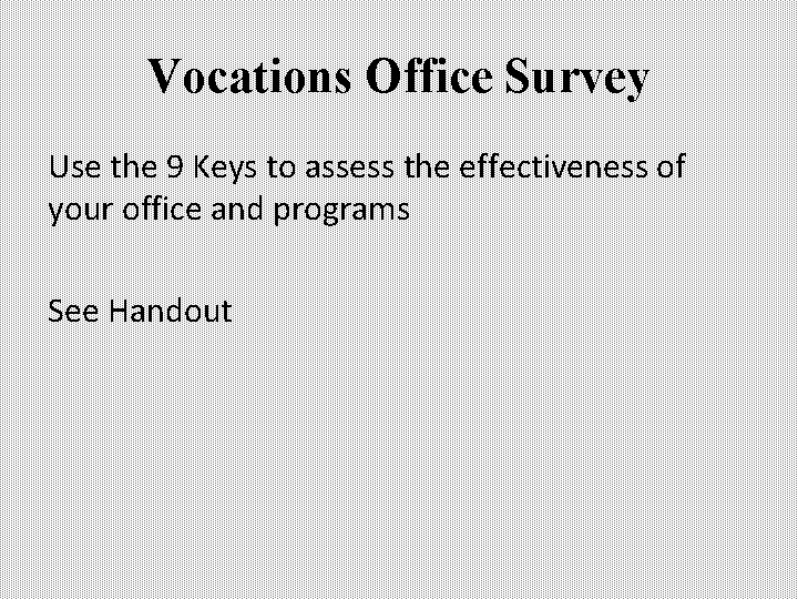 Vocations Office Survey Use the 9 Keys to assess the effectiveness of your office Vocations Office Survey Use the 9 Keys to assess the effectiveness of your office