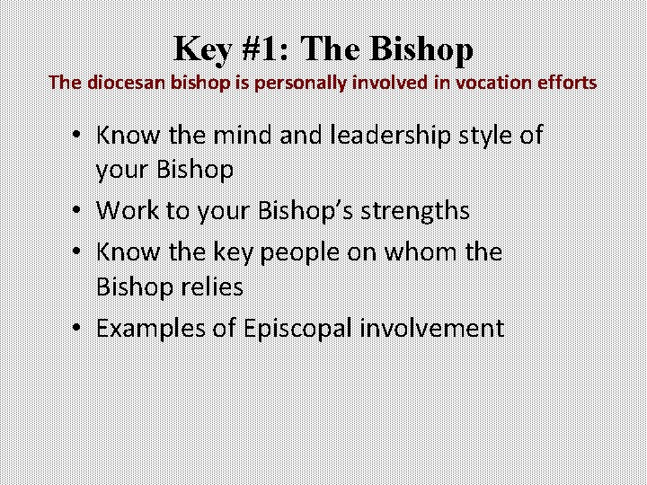 Key #1: The Bishop The diocesan bishop is personally involved in vocation efforts • Key #1: The Bishop The diocesan bishop is personally involved in vocation efforts •