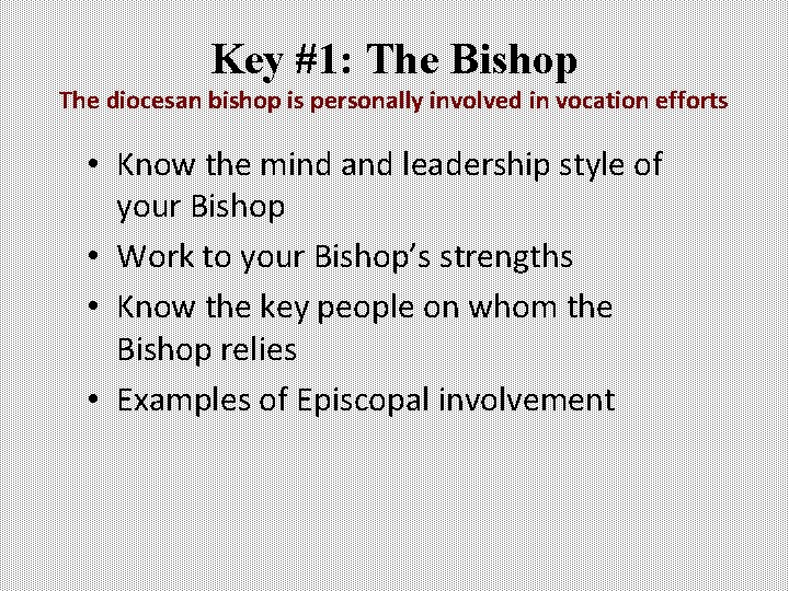 Key #1: The Bishop The diocesan bishop is personally involved in vocation efforts •