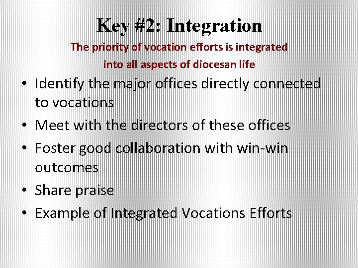 Key #2: Integration The priority of vocation efforts is integrated into all aspects of Key #2: Integration The priority of vocation efforts is integrated into all aspects of