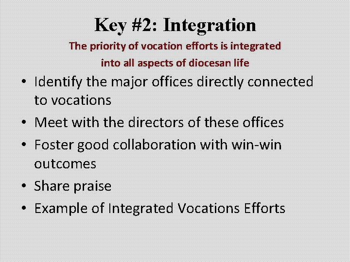 Key #2: Integration The priority of vocation efforts is integrated into all aspects of