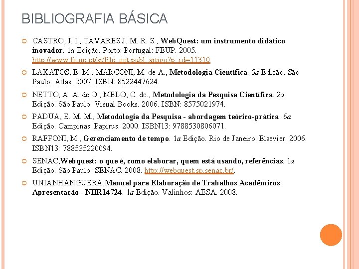 BIBLIOGRAFIA BÁSICA CASTRO, J. I. ; TAVARES J. M. R. S. , Web. Quest: