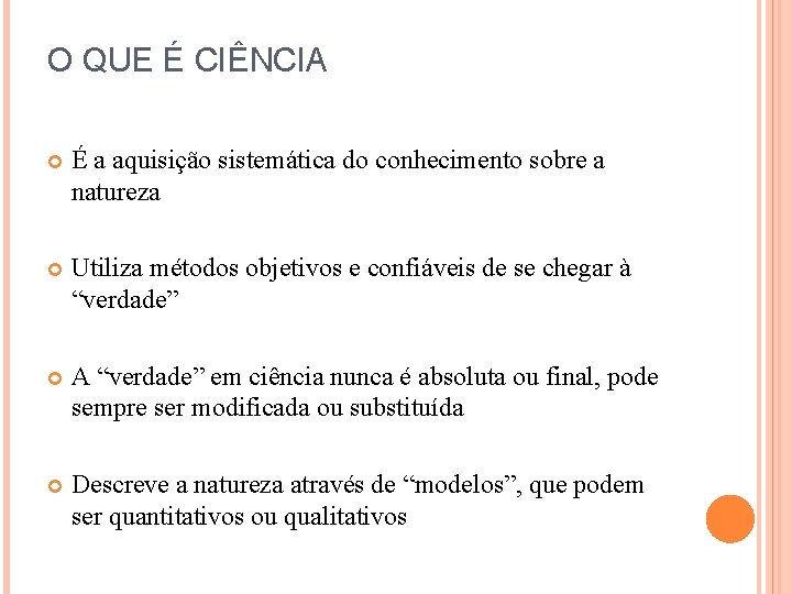 O QUE É CIÊNCIA É a aquisição sistemática do conhecimento sobre a natureza Utiliza