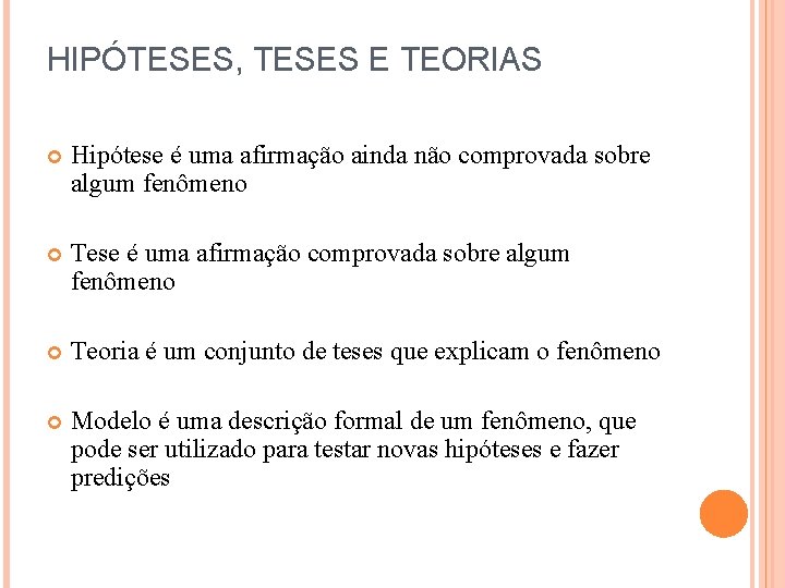 HIPÓTESES, TESES E TEORIAS Hipótese é uma afirmação ainda não comprovada sobre algum fenômeno