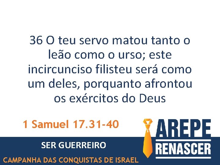 36 O teu servo matou tanto o leão como o urso; este incircunciso filisteu