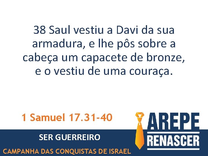 38 Saul vestiu a Davi da sua armadura, e lhe pôs sobre a cabeça