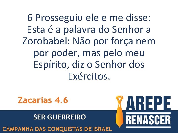 6 Prosseguiu ele e me disse: Esta é a palavra do Senhor a Zorobabel: