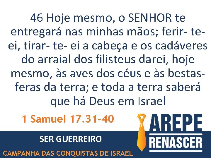 46 Hoje mesmo, o SENHOR te entregará nas minhas mãos; ferir- teei, tirar- te-