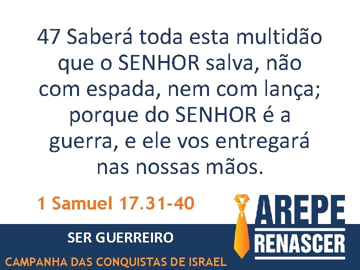 47 Saberá toda esta multidão que o SENHOR salva, não com espada, nem com