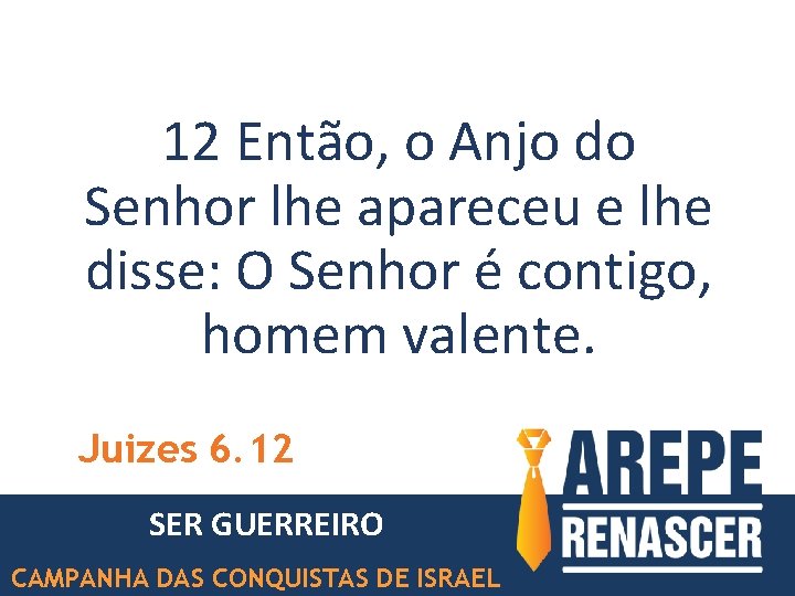 12 Então, o Anjo do Senhor lhe apareceu e lhe disse: O Senhor é