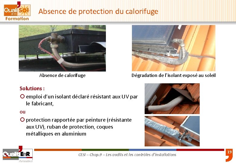 Absence de protection du calorifuge Absence de calorifuge Dégradation de l’isolant exposé au soleil