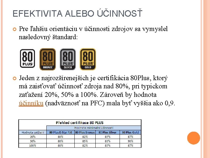 EFEKTIVITA ALEBO ÚČINNOSŤ Pre ľahšiu orientáciu v účinnosti zdrojov sa vymyslel nasledovný štandard: Jeden