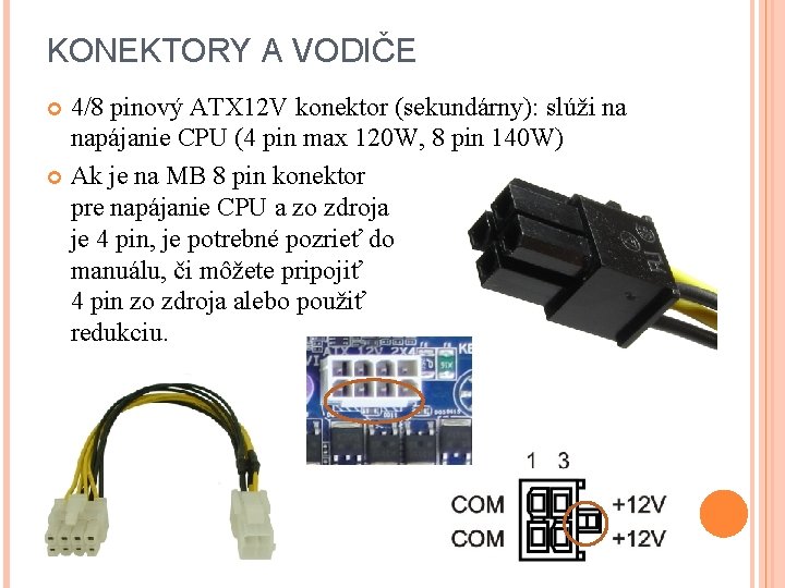 KONEKTORY A VODIČE 4/8 pinový ATX 12 V konektor (sekundárny): slúži na napájanie CPU