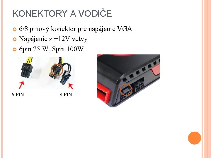 KONEKTORY A VODIČE 6/8 pinový konektor pre napájanie VGA Napájanie z +12 V vetvy KONEKTORY A VODIČE 6/8 pinový konektor pre napájanie VGA Napájanie z +12 V vetvy