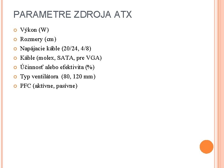 PARAMETRE ZDROJA ATX Výkon (W) Rozmery (cm) Napájacie káble (20/24, 4/8) Káble (molex, SATA,