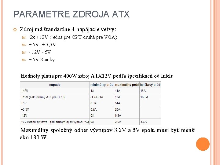 PARAMETRE ZDROJA ATX Zdroj má štandardne 4 napájacie vetvy: 2 x +12 V (jedna PARAMETRE ZDROJA ATX Zdroj má štandardne 4 napájacie vetvy: 2 x +12 V (jedna