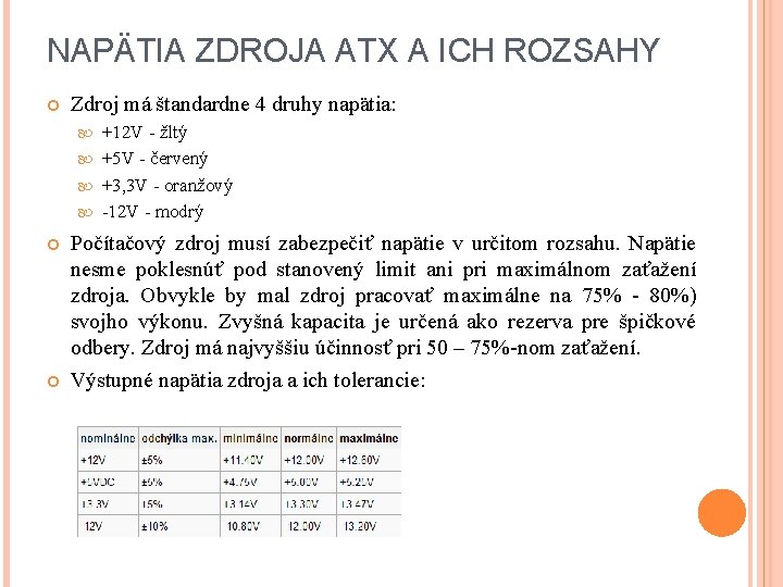 NAPÄTIA ZDROJA ATX A ICH ROZSAHY Zdroj má štandardne 4 druhy napätia: +12 V NAPÄTIA ZDROJA ATX A ICH ROZSAHY Zdroj má štandardne 4 druhy napätia: +12 V