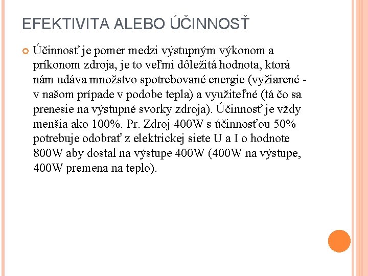 EFEKTIVITA ALEBO ÚČINNOSŤ Účinnosť je pomer medzi výstupným výkonom a príkonom zdroja, je to EFEKTIVITA ALEBO ÚČINNOSŤ Účinnosť je pomer medzi výstupným výkonom a príkonom zdroja, je to