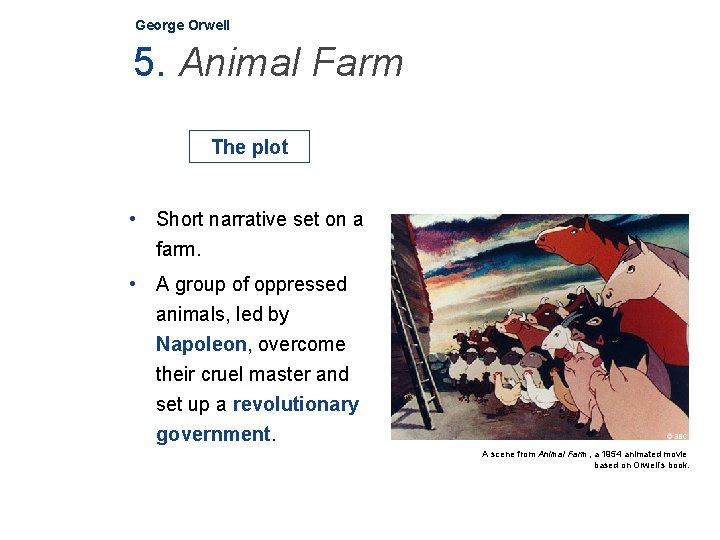George Orwell 5. Animal Farm The plot • Short narrative set on a farm.