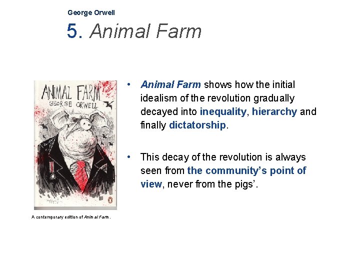George Orwell 5. Animal Farm • Animal Farm shows how the initial idealism of