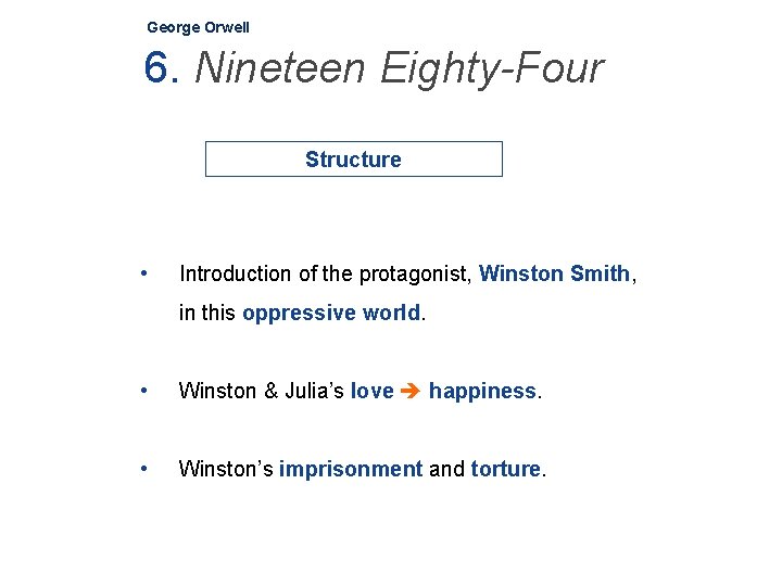 George Orwell 6. Nineteen Eighty-Four Structure • Introduction of the protagonist, Winston Smith, in