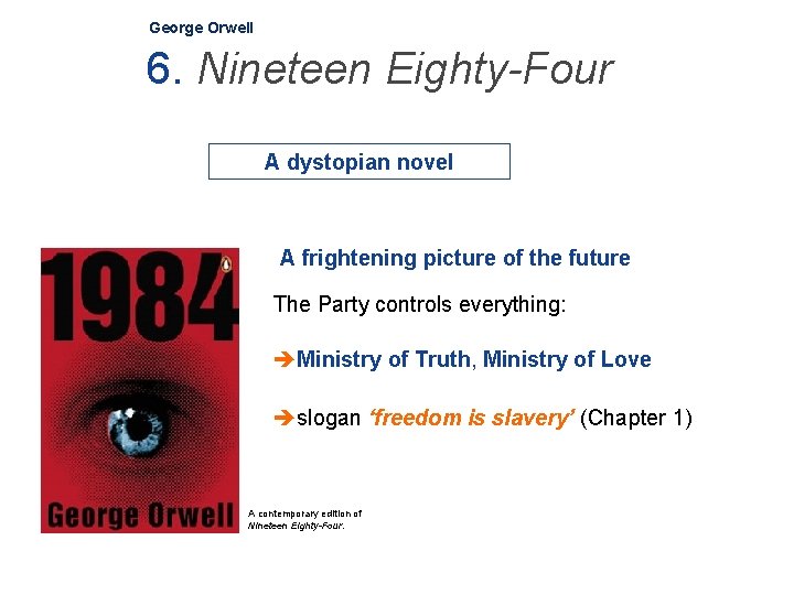 George Orwell 6. Nineteen Eighty-Four A dystopian novel A frightening picture of the future