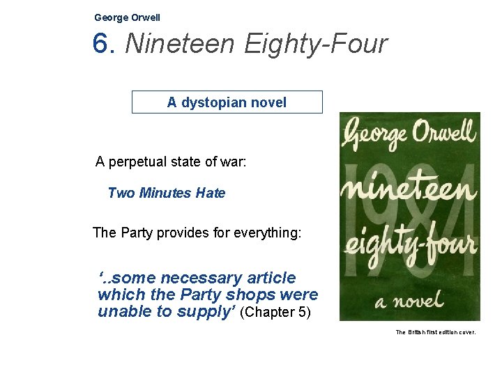 George Orwell 6. Nineteen Eighty-Four A dystopian novel A perpetual state of war: Two