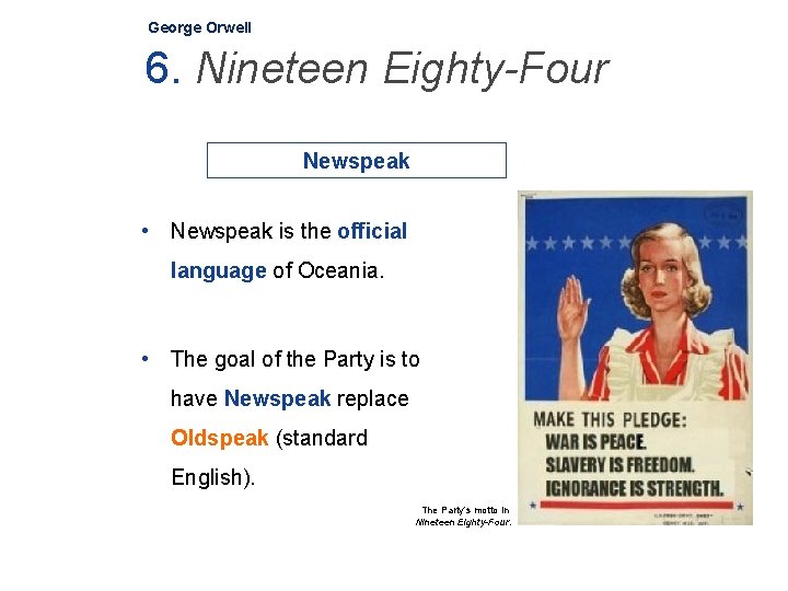 George Orwell 6. Nineteen Eighty-Four Newspeak • Newspeak is the official language of Oceania.