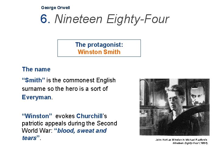 George Orwell 6. Nineteen Eighty-Four The protagonist: Winston Smith The name “Smith” is the