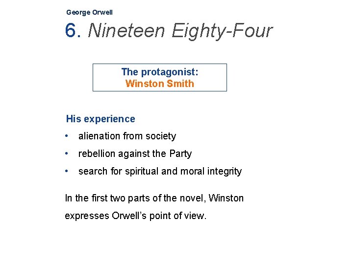 George Orwell 6. Nineteen Eighty-Four The protagonist: Winston Smith His experience • alienation from